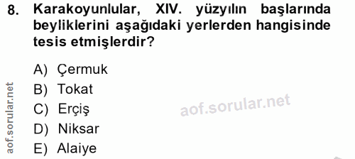 8. soru: Karakoyunlular, XIV. yüzyılın başlarında beyliklerini aşağıdaki yerlerden hangisinde tesis etmişlerdir? A) Çermuk B)…