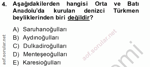 4. soru: Aşağıdakilerden hangisi Orta ve Batı Anadolu'da kurulan denizci Türkmen beyliklerinden biri değildir? A) Saruhanoğull…