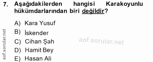 7. soru: Aşağıdakilerden hangisi Karakoyunlu hükümdarlarından biri değildir? A) Kara Yusuf rular.net B) İskender C) Cihan Şah…