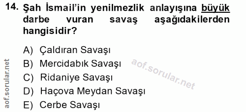 14. soru: Şah İsmail'in yenilmezlik anlayışına büyük darbe vuran savaş aşağıdakilerden hangisidir? A) Çaldıran Savaşı B) Mercid…