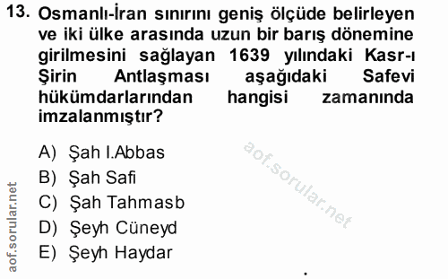 13. soru: Osmanlı-İran sınırını geniş ölçüde belirleyen ve iki ülke arasında uzun bir barış dönemine girilmesini sağlayan 1639…