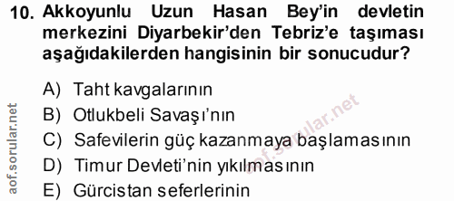 10. soru: Akkoyunlu Uzun Hasan Bey'in devletin merkezini Diyarbekir'den Tebriz'e taşıması aşağıdakilerden hangisinin bir sonucu…