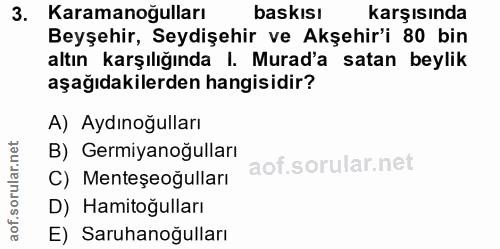 3. soru: Karamanoğulları baskısı karşısında Beyşehir, Seydişehir ve Akşehir'i 80 bin altın karşılığında I. Murad'a satan beyli…