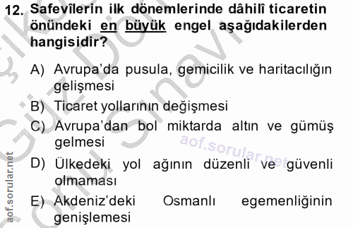 12. soru: Safevilerin ilk dönemlerinde dâhili ticaretin önündeki en büyük engel aşağıdakilerden hangisidir? A) Avrupa'da pusula…