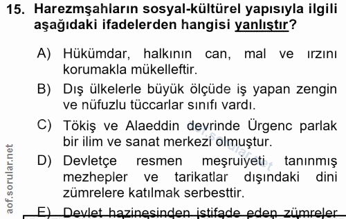 15. soru: Haremşahların sosyal-kültürel yapısıyla ilgili aşağıdaki ifadelerden hangisi yanlıştır? A) Hükümdar, halkının can, ma…