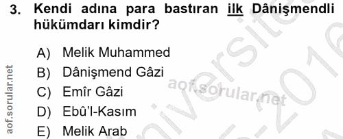 3. soru: Kendi adına para bastıran ilk Dânişmendli hükümdarı kimdir? A) Melik Muhammed B) Dânişmend Gâzi C) Emîr Gâzi D) Ebû'l…