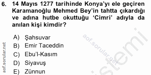 6. soru: 14 Mayıs 1277 tarihinde Konya'yı ele geçiren Karamanoğlu Mehmed Bey'in tahtta çıkardığı ve adına hutbe okuttuğu 'Cimr…