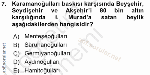 7. soru: Karamanoğulları baskısı karşısında Beyşehir, Seydişehir ve Akşehir'i 80 bin altın karşılığında l. *Murad'a satan beyl…