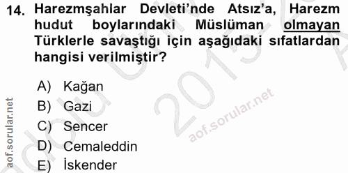 14. soru: Haremşahlar Devleti'nde Atsız'a, Harezm hudut boylarındaki Müslüman olmayan Türklerle savaştığı için aşağıdaki sıfatl…