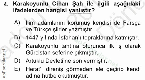 4. soru: Karakoyunlu Cihan Şah ile ilgili aşağıdaki ifadelerden hangisi yanlıştır? A) Ilim adamlarını korumuş kendisi de Farsç…