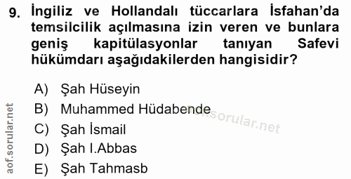 9. soru: Ingiliz ve Hollandalı tüccarlara Isfahan'da temsilcilik açılmasına izin veren ve bunlara genis kapitülasyonlar taniya…