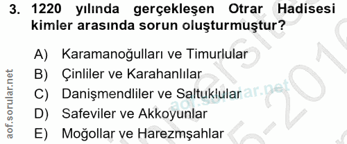3. soru: 1220 yılında gerçekleşen Otrar Hadisesi kimler arasında sorun oluşturmuştur? A) Karamanoğulları ve Timurlular B) Çinl…