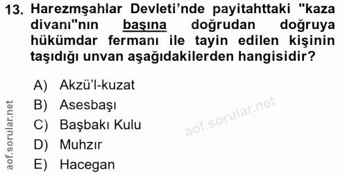 13. soru: Haremşahlar Devleti'nde payitahttaki "kaza divanı"nin başına doğrudan doğruya hükümdar fermanı ile tayin edilen kişin…