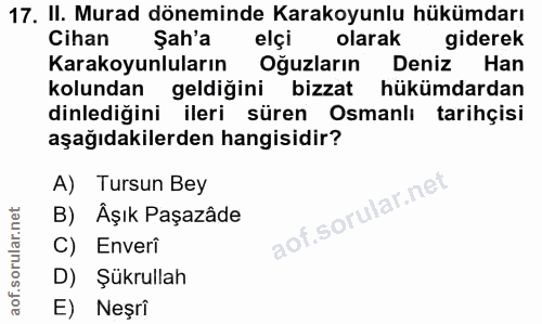 17. soru: II. Murad döneminde Karakoyunlu hükümdarı Cihan Şah'a elçi olarak giderek Karakoyunluların Oğuzların Deniz Han kolund…