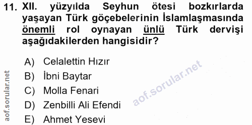 11. soru: XII. yüzyılda Seyhun ötesi bozkırlarda yaşayan Türk göçebelerinin İslamlaşmasında önemli rol oynayan ünlü Türk derviş…