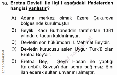 10. soru: Eretna Devleti ile ilgili aşağıdaki ifadelerden hangisi yanlıştır? A) Adana merkez olmak üzere Çukurova bölgesinde ku…