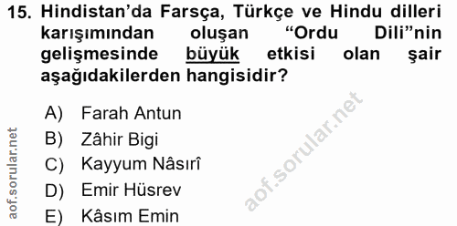 15. soru: Hindistan'da Farsça, Türkçe ve Hindu dilleri karışımından oluşan "Ordu Dili"nin gelişmesinde büyük etkisi olan şair a…