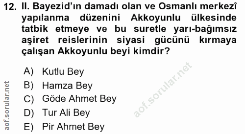 12. soru: II. Bayezid'ın damadı olan ve Osmanlı merkezî yapılanma düzenini Akkoyunlu ülkesinde tatbik etmeye ve bu suretle yarı…