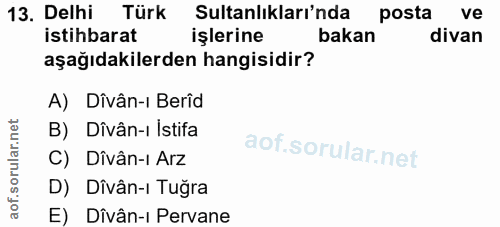 13. soru: Delhi Türk Sultanlıklarında posta ve istihbarat işlerine bakan divan aşağıdakilerden hangisidir? A) Dîvân-i Berîd B)…