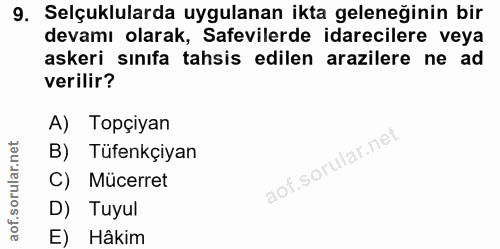 9. soru: Selçuklularda uygulanan ikta geleneğinin bir devamı olarak, Safevilerde idarecilere veya askeri sınıfa tahsis edilen…