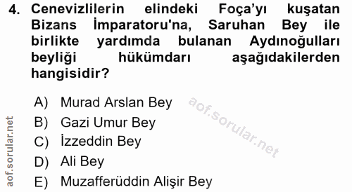 4. soru: Cenevizlilerin elindeki Foça'yı kuşatan Bizans Imparatoru'na, Saruhan Bey ile birlikte yardımda bulanan Aydınoğulları…