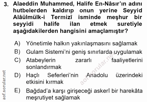 3. soru: Alaeddin Muhammed, Halife En-Nâsır'ın adını hutbelerden kaldırıp onun yerine Seyyid Alâülmülk-i Termizî isminde meşhu…