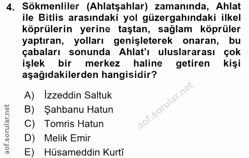 4. soru: Sökmenliler (Ahlatşahlar) zamanında, Ahlat ile Bitlis arasındaki yol güzergahındaki ilkel köprülerin yerine taştan, s…