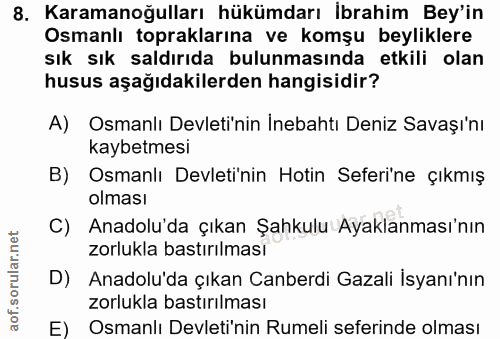 8. soru: Karamanoğulları hükümdarı Ibrahim Bey'in Osmanlı topraklarına ve komşu beyliklere sık sık saldırıda bulunmasında etki…