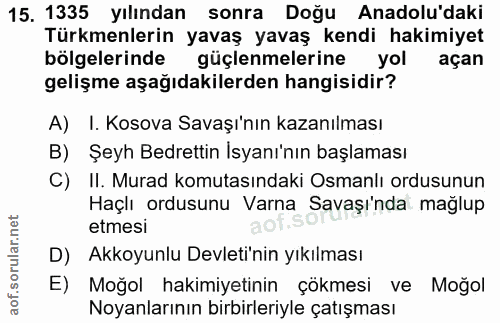 15. soru: 1335 yılından sonra Doğu Anadolu'daki Türkmenlerin yavaş yavaş kendi hakimiyet bölgelerinde güçlenmelerine yol açan g…