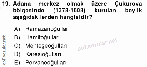 19. soru: Adana merkez olmak üzere Çukurova bölgesinde (1378-1608) kurulan beylik aşağıdakilerden hangisidir? A) Ramazanoğullar…