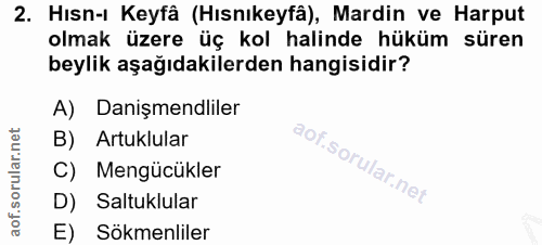 2. soru: Hısn-ı Keyfâ (Hısnıkeyfâ), Mardin ve Harput olmak üzere üç kol halinde hüküm süren beylik aşağıdakilerden hangisidir?…