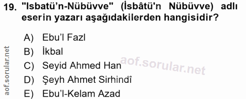 19. soru: "Isbatü'n-Nübüvve" (İsbâtü'n Nübüvve) adlı eserin yazarı aşağıdakilerden hangisidir? A) Ebu'l Fazl B) Ikbal c) Seyid…