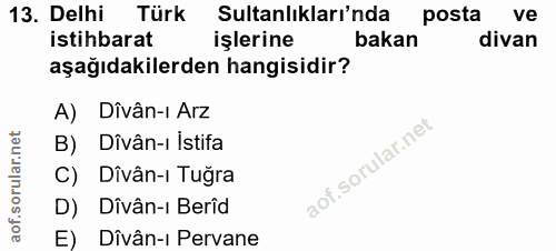 13. soru: Delhi Türk Sultanlıkları'nda posta ve istihbarat işlerine bakan divan aşağıdakilerden hangisidir? A) Dîvân-ı Arz B) D…
