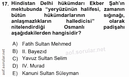 17. soru: Hindistan Delhi hükümdarı Ekber Şah'ın mektubunda "yeryüzünün halifesi, zamanın bütün hükümdarlarının sığınağı, anlaş…