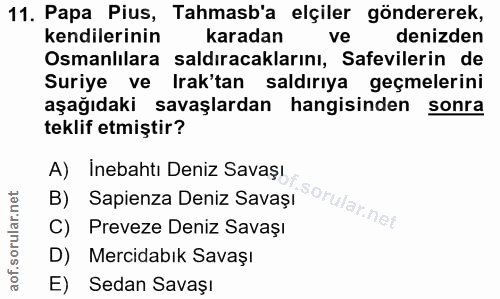 11. soru: Papa Pius, Tahmasb'a elçiler göndererek, kendilerinin karadan ve denizden Osmanlılara saldıracaklarını, Safevilerin d…