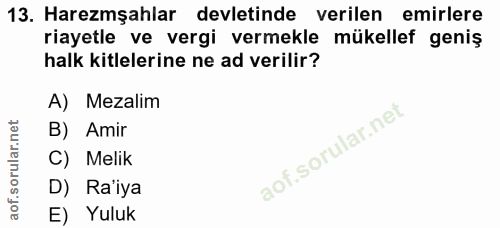 13. soru: Haremşahlar devletinde verilen emirlere riayetle ve vergi vermekle mükellef geniş halk kitlelerine ne ad verilir? A)…