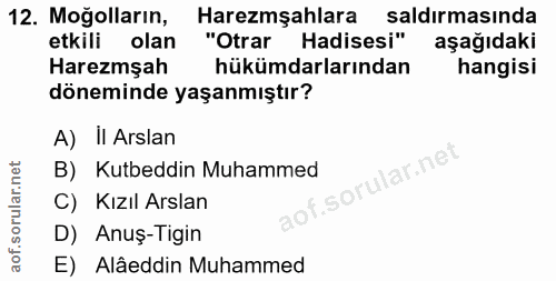 12. soru: Moğolların, Haremşahlara/ saldirmasinda etkili olan "Otrar Hadisesi" aşağıdaki Haremşah hükümdarlarından hangisi döne…