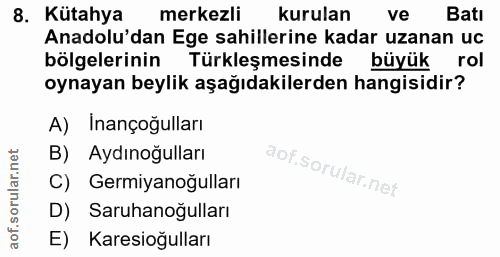8. soru: Kütahya merkezli kurulan ve Batı Anadolu'dan Ege sahillerine kadar uzanan uc bölgelerinin Türkleşmesinde büyük rol oy…