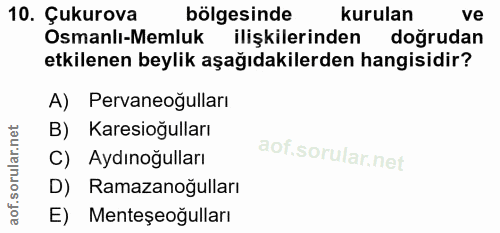 10. soru: Çukurova bölgesinde kurulan ve Osmanlı-Memluk ilişkilerinden doğrudan etkilenen beylik aşağıdakilerden hangisidir? A)…