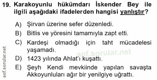 19. soru: Karakoyunlu hükümdarı İskender Bey ile ilgili aşağıdaki ifadelerden hangisi yanlıştır? A) Şirvan üzerine sefer düzenl…