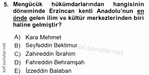 5. soru: Mengücük hükümdarlarından hangisinin döneminde Erzincan kenti Anadolu'nun en önde gelen ilim ve kültür merkezlerinden…