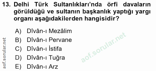 13. soru: Delhi Türk Sultanlıkları'nda örfi davaların görüldüğü ve sultanın başkanlık yaptığı yargı organı aşağıdakilerden hang…