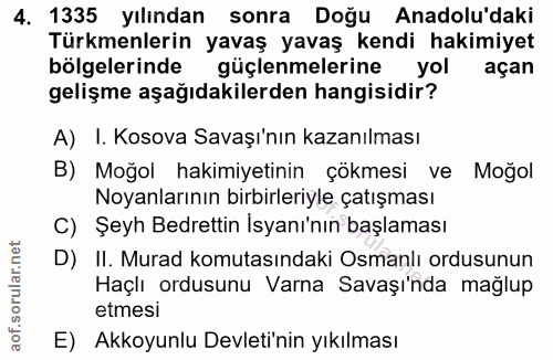 4. soru: 1335 yılından sonra Doğu Anadolu'daki Türkmenlerin yavaş yavaş kendi hakimiyet bölgelerinde güçlenmelerine yol açan g…