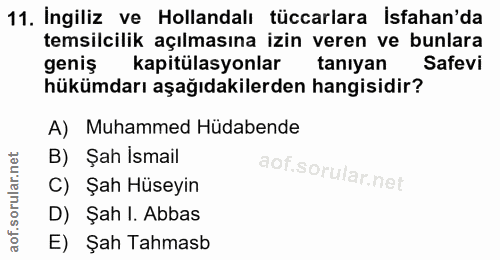 11. soru: İngiliz ve Hollandalı tüccarlara İsfahan'da temsilcilik açılmasına izin veren ve bunlara geniş kapitülasyonlar taniya…