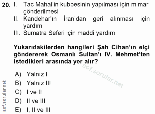 20. soru: I. Tac Mahal'in kubbesinin yapılması için mimar gönderilmesi II. Kandehar'ın İran'dan geri alınması için yardım IlI.…