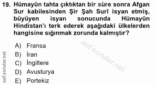 19. soru: Hümayün tahta çıktıktan bir süre sonra Afgan Sur kabilesinden Şir Şah Suri isyan etmiş, büyüyen isyan sonucunda Hümay…