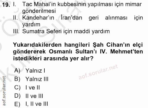 19. soru: I. Tac Mahal'in kubbesinin yapılması için mimar gönderilmesi II. Kandehar'ın Iran'dan geri alınması için yardım Ill.…