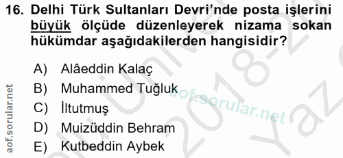 16. soru: Delhi Türk Sultanları Devri'nde posta işlerini büyük ölçüde düzenleyerek nizama sokan hükümdar aşağıdakilerden hangis…