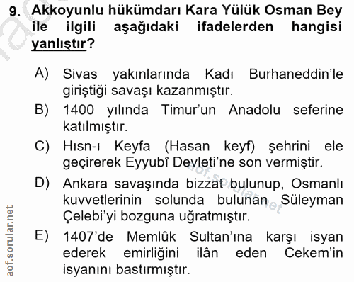 9. soru: Akkoyunlu hükümdarı Kara Yülük Osman Bey ile ilgili aşağıdaki ifadelerden hangisi yanlıştır? A) Sivas yakınlarında Ka…