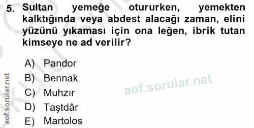 5. soru: Sultan yemeğe otururken, yemekten kalktığında veya abdest alacağı zaman, elini yüzünü yıkaması için ona leğen, ibrik…
